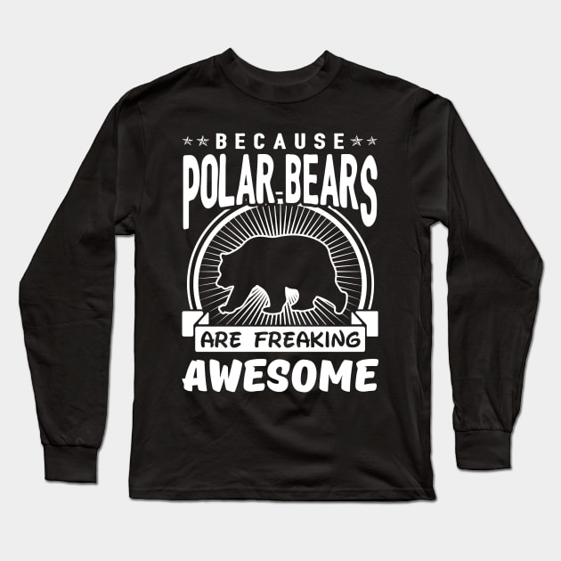 Polar Bears Are Freaking Awesome Long Sleeve T-Shirt by solsateez